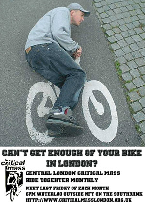 CRITICAL MASS LONDON!!!  Many participants in Critical Mass endorse the WNBR, and will be riding, but there is no CM "organisation" so it would be wrong to say that CM London itself endorses the ride, because it can't actually do that as it isn't an "organisation" so much as an 'unorganised coincidence'.